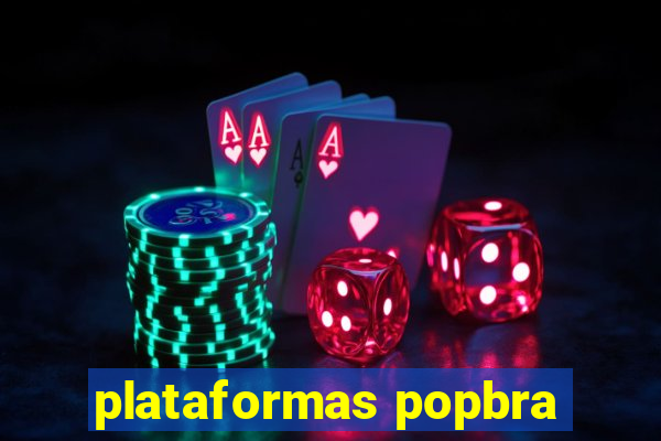 plataformas popbra